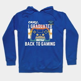 Okay I Graduated Now Back To Gaming Hoodie